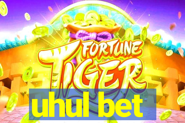 uhul bet